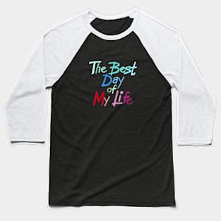 The best day of my life Baseball T-Shirt